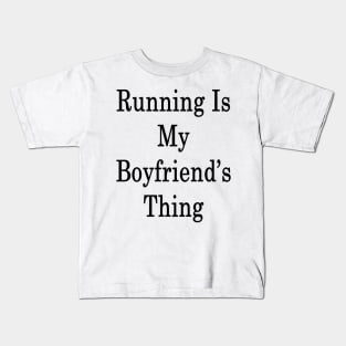 Running Is My Boyfriend's Thing Kids T-Shirt